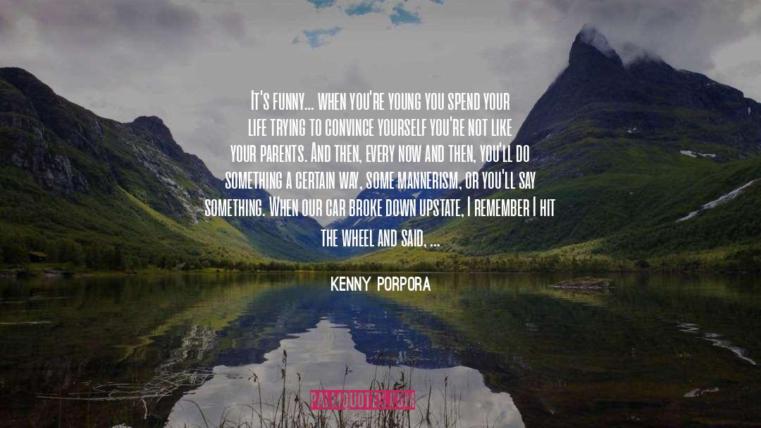 Kenny Porpora Quotes: It's funny… when you're young