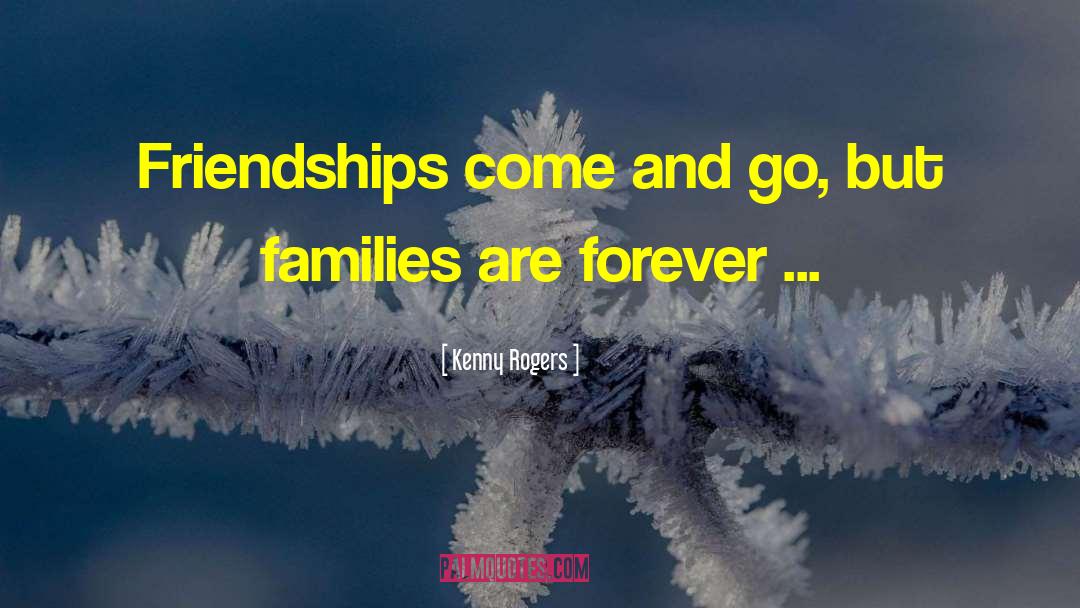 Kenny Rogers Quotes: Friendships come and go, but