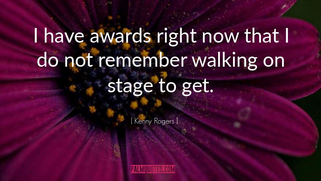 Kenny Rogers Quotes: I have awards right now