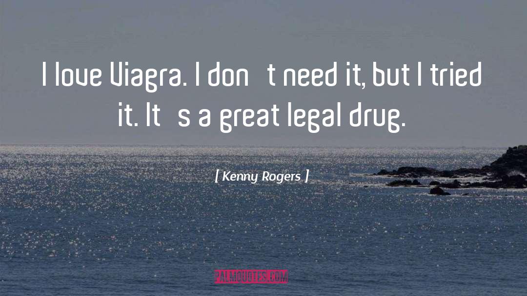 Kenny Rogers Quotes: I love Viagra. I don't