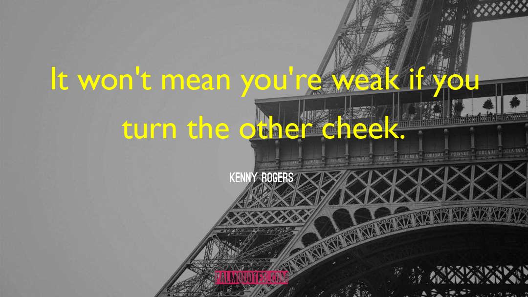 Kenny Rogers Quotes: It won't mean you're weak