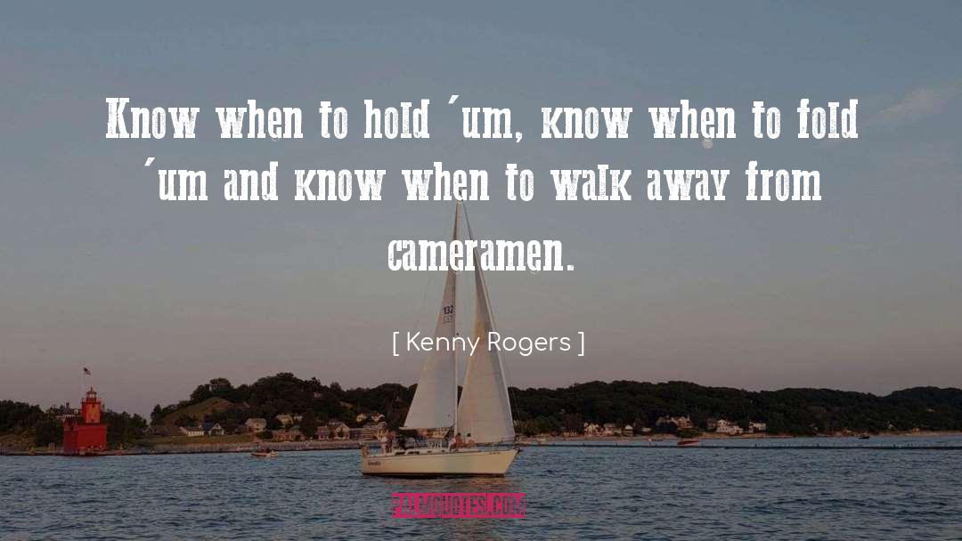 Kenny Rogers Quotes: Know when to hold 'um,