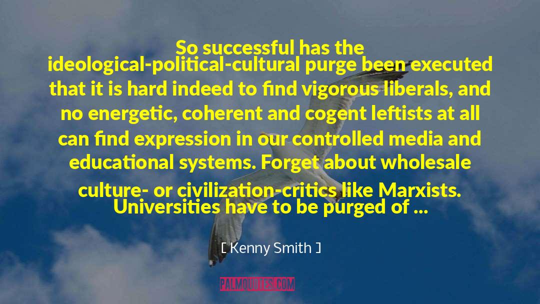 Kenny Smith Quotes: So successful has the ideological-political-cultural