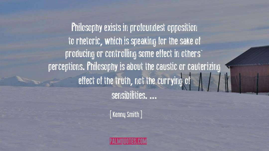 Kenny Smith Quotes: Philosophy exists in profoundest opposition