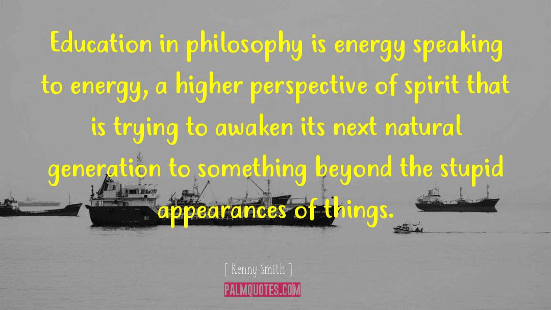 Kenny Smith Quotes: Education in philosophy is energy