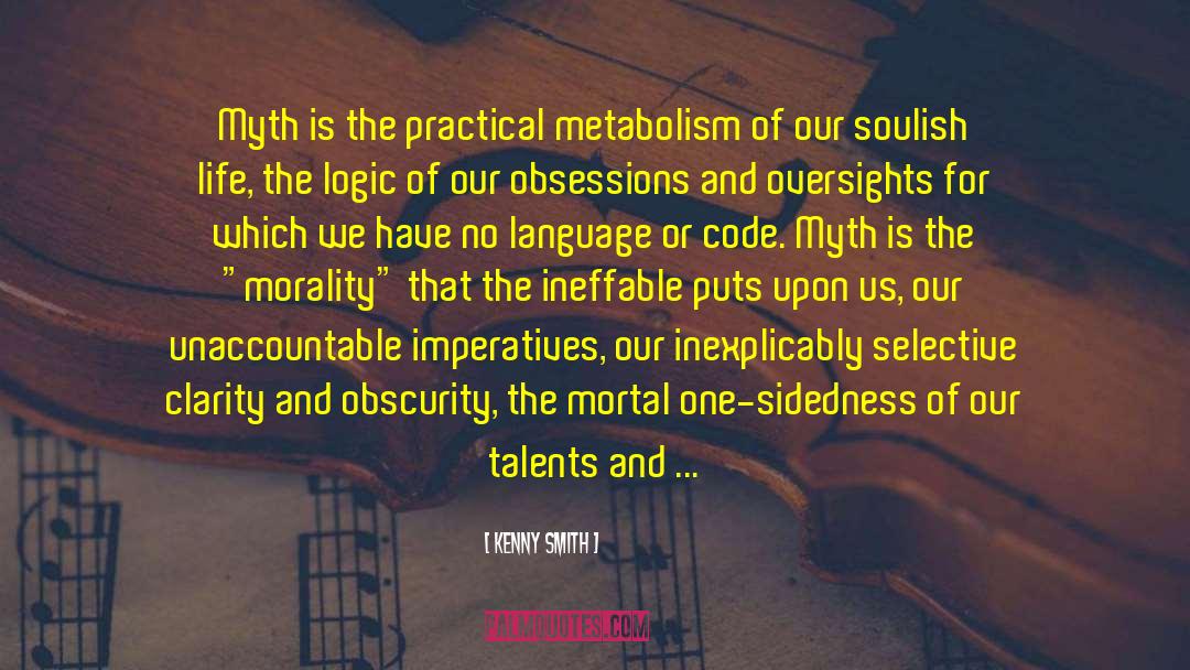 Kenny Smith Quotes: Myth is the practical metabolism
