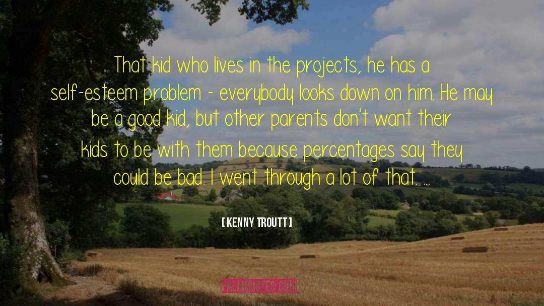 Kenny Troutt Quotes: That kid who lives in