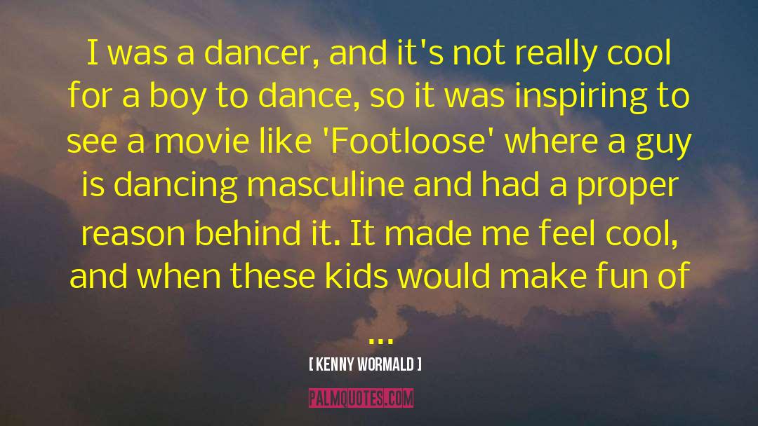 Kenny Wormald Quotes: I was a dancer, and