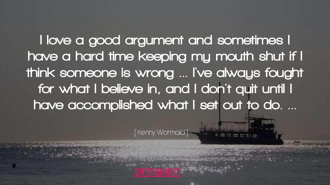 Kenny Wormald Quotes: I love a good argument