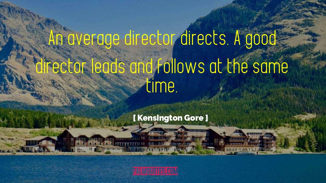 Kensington Gore Quotes: An average director directs. A