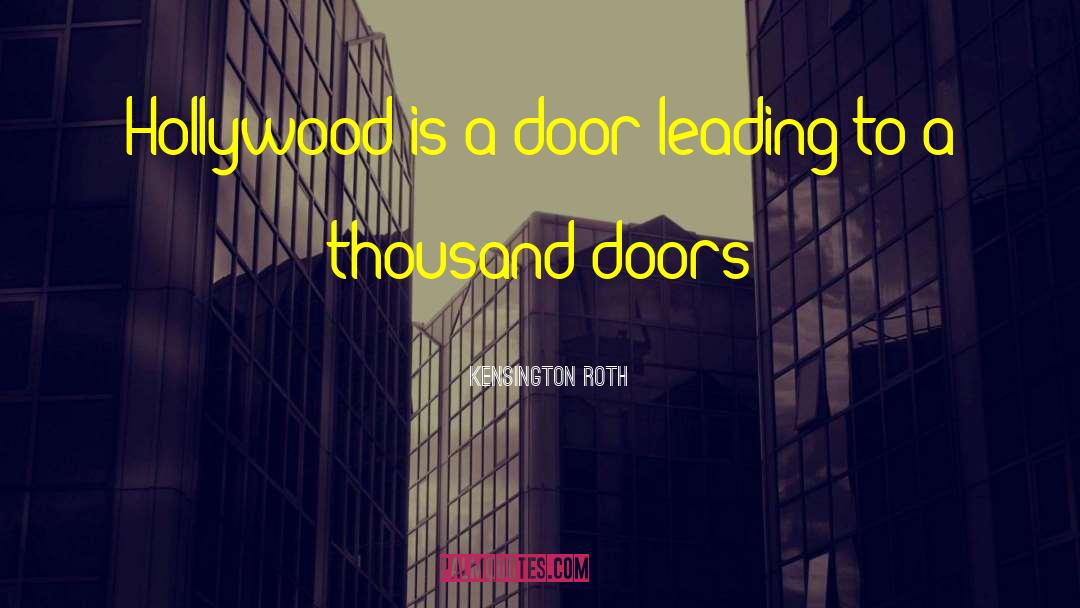 Kensington Roth Quotes: Hollywood is a door leading