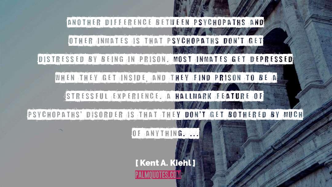 Kent A. Kiehl Quotes: Another difference between psychopaths and