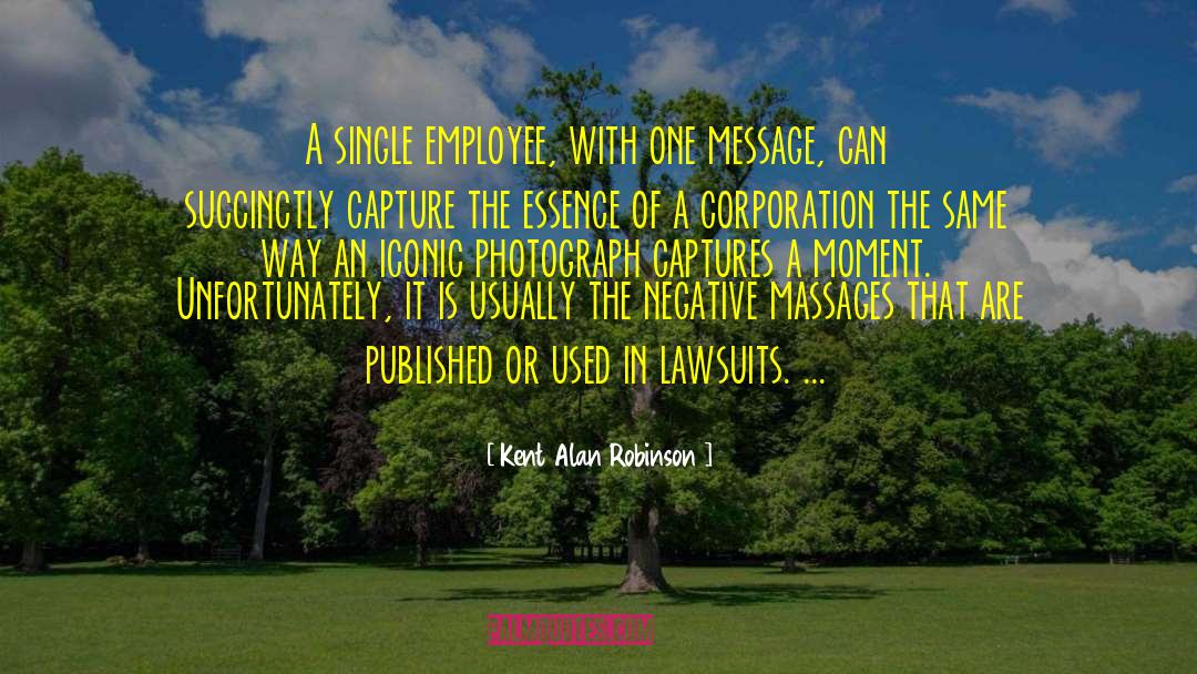 Kent Alan Robinson Quotes: A single employee, with one