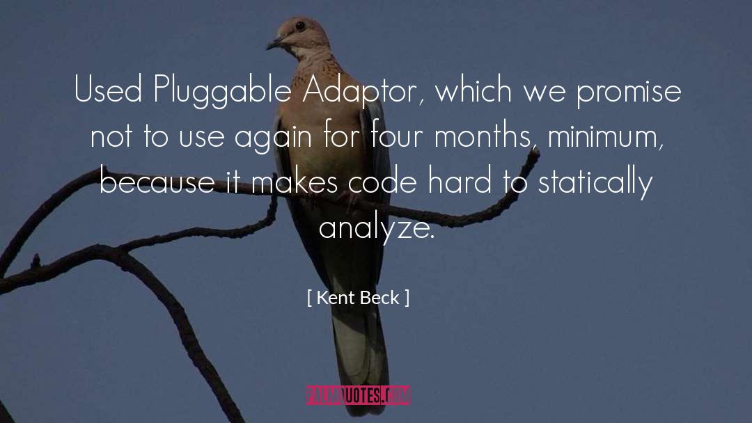 Kent Beck Quotes: Used Pluggable Adaptor, which we