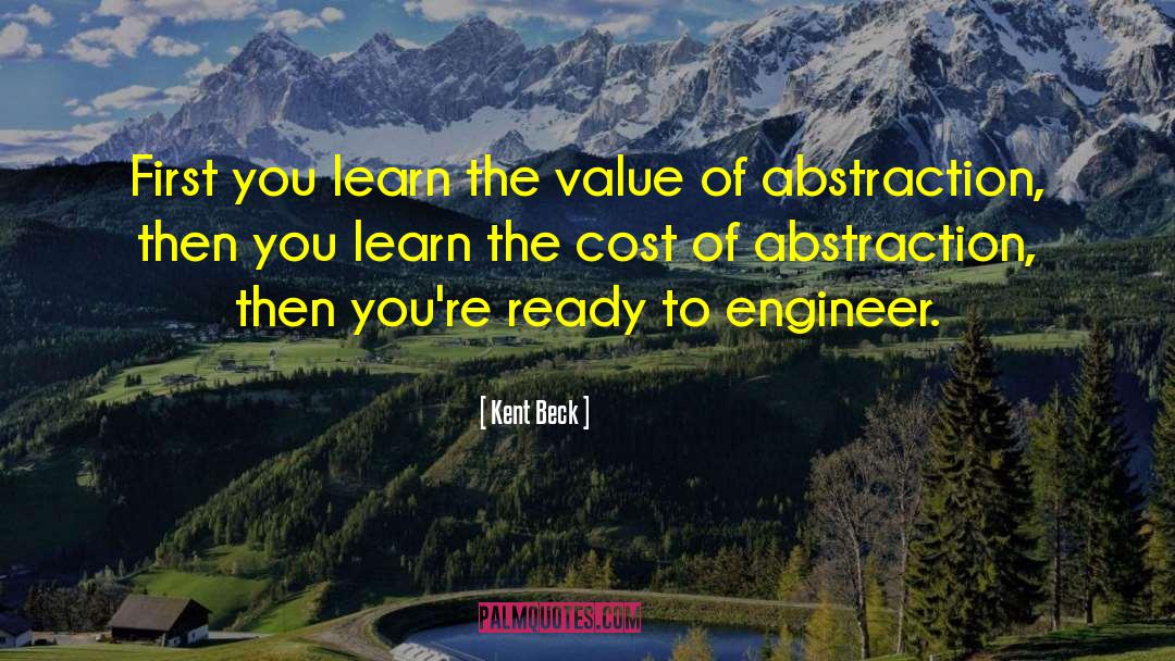 Kent Beck Quotes: First you learn the value