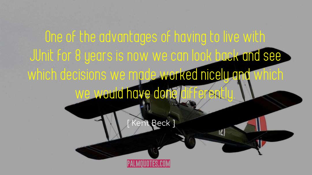 Kent Beck Quotes: One of the advantages of