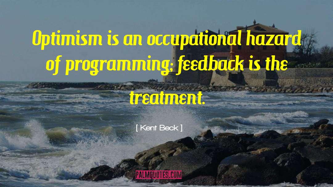 Kent Beck Quotes: Optimism is an occupational hazard