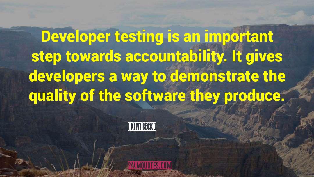 Kent Beck Quotes: Developer testing is an important