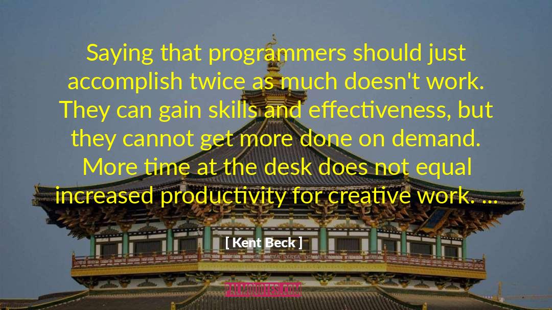 Kent Beck Quotes: Saying that programmers should just