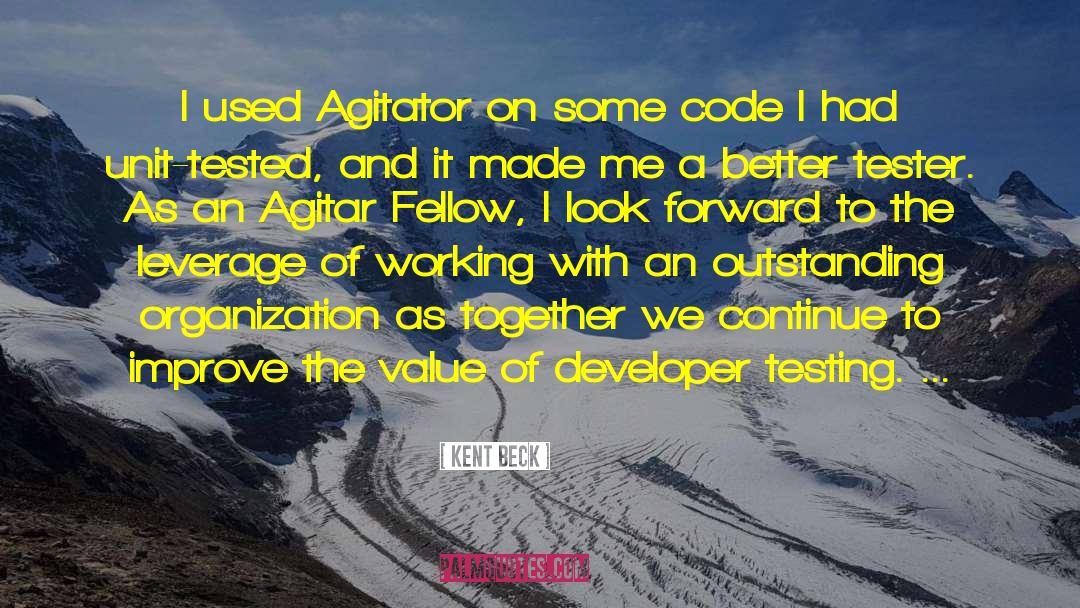 Kent Beck Quotes: I used Agitator on some