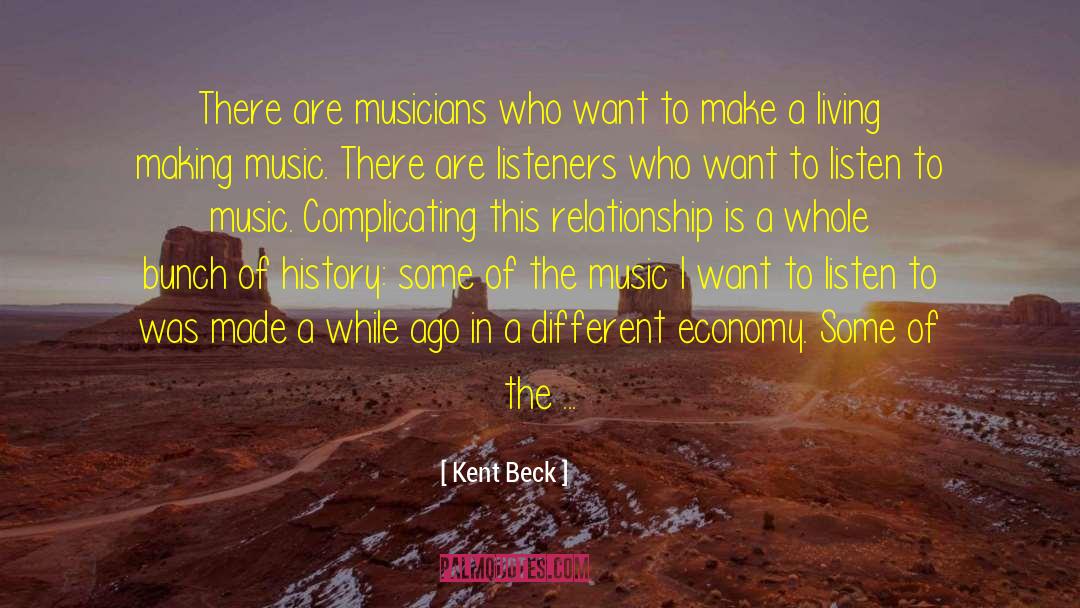 Kent Beck Quotes: There are musicians who want