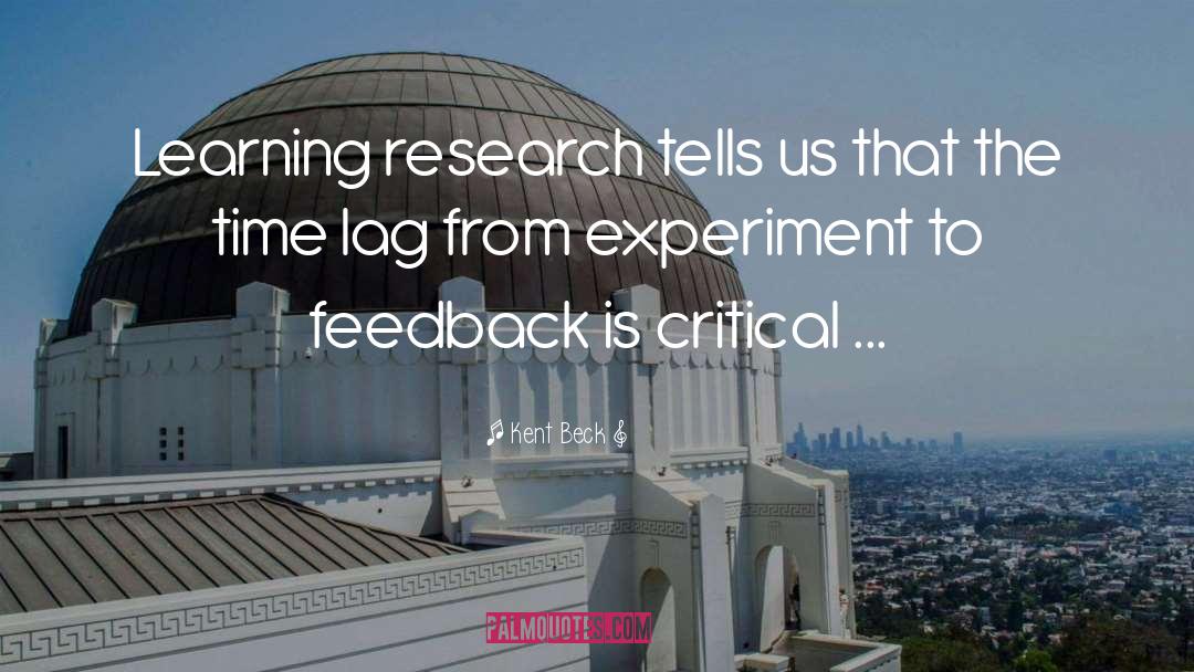 Kent Beck Quotes: Learning research tells us that