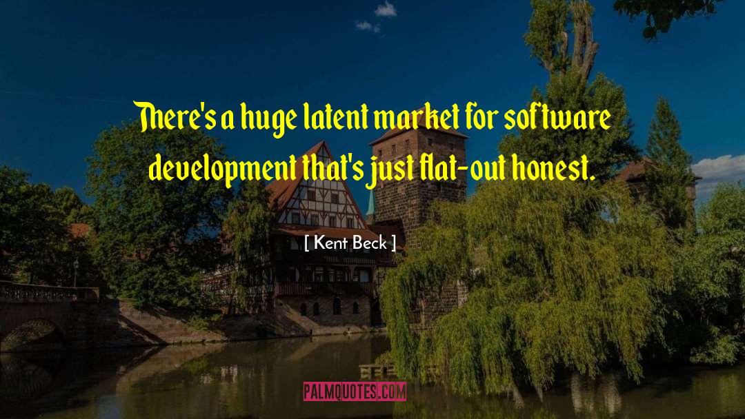 Kent Beck Quotes: There's a huge latent market