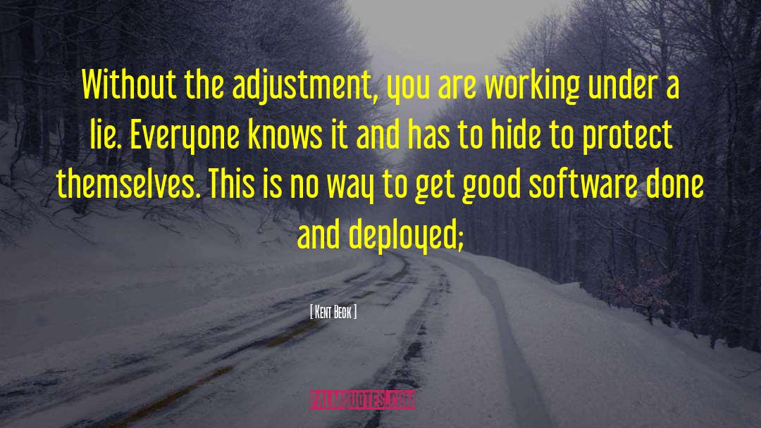 Kent Beck Quotes: Without the adjustment, you are