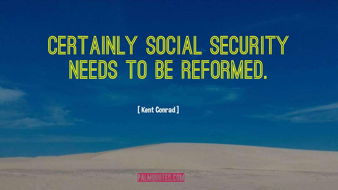 Kent Conrad Quotes: Certainly Social Security needs to