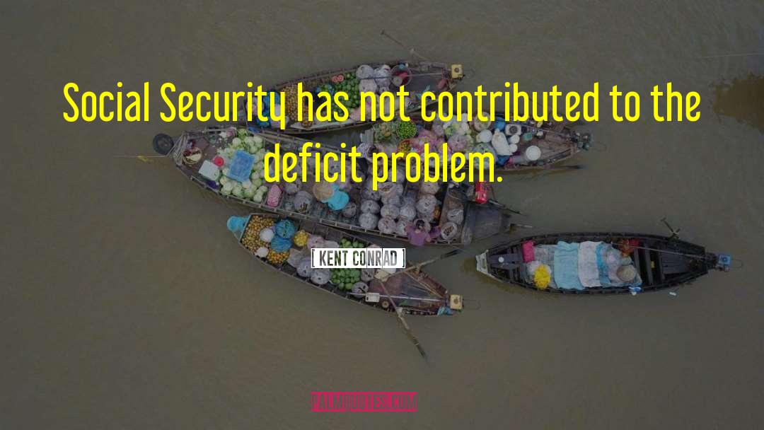 Kent Conrad Quotes: Social Security has not contributed