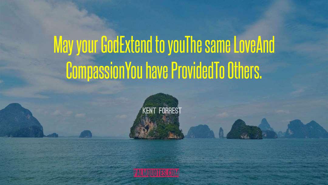 Kent Forrest Quotes: May your God<br>Extend to you<br>The