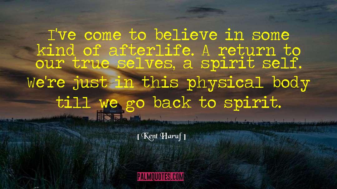 Kent Haruf Quotes: I've come to believe in