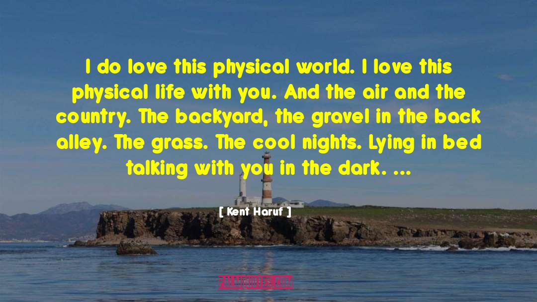 Kent Haruf Quotes: I do love this physical