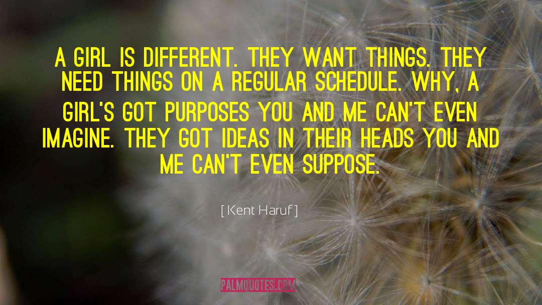 Kent Haruf Quotes: A girl is different. They