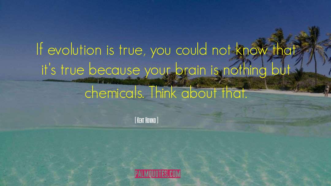 Kent Hovind Quotes: If evolution is true, you