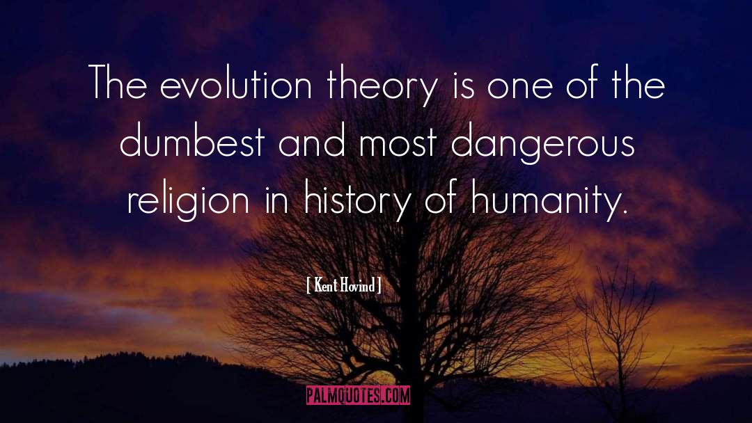 Kent Hovind Quotes: The evolution theory is one