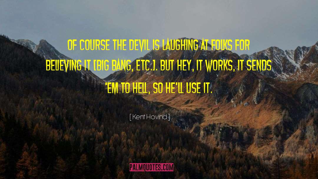 Kent Hovind Quotes: Of course the Devil is