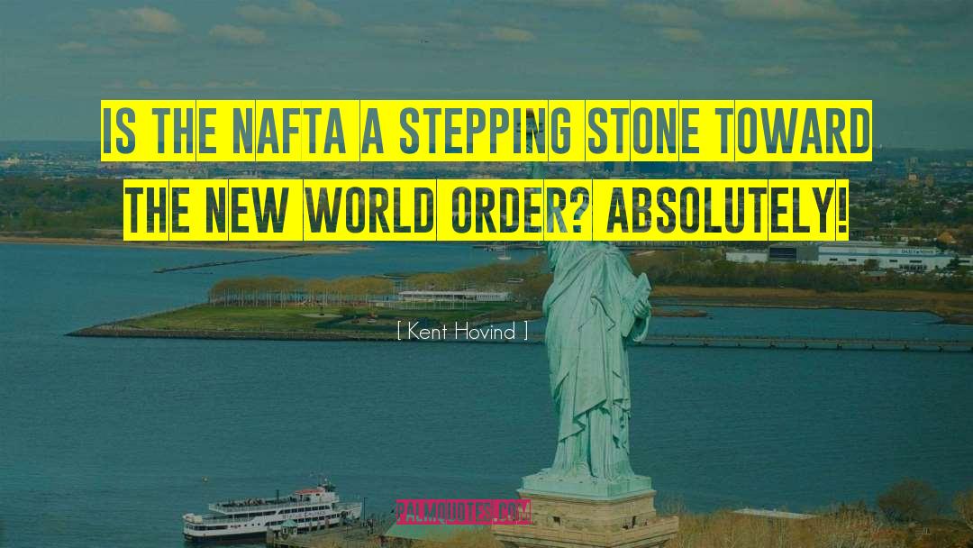 Kent Hovind Quotes: Is the NAFTA a stepping