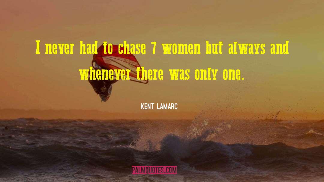 Kent Lamarc Quotes: I never had to chase