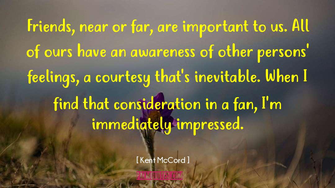 Kent McCord Quotes: Friends, near or far, are