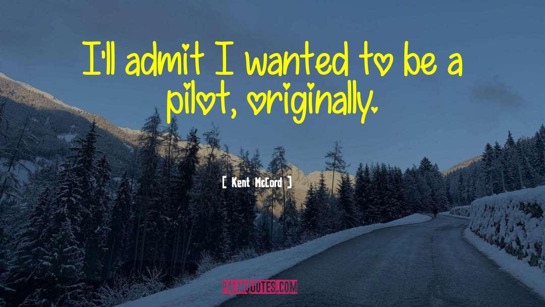 Kent McCord Quotes: I'll admit I wanted to