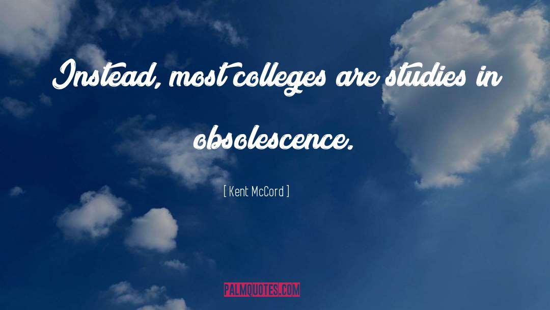 Kent McCord Quotes: Instead, most colleges are studies