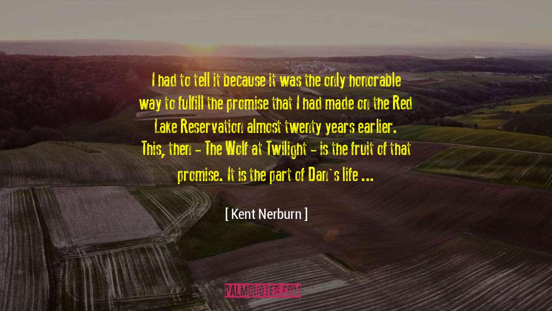 Kent Nerburn Quotes: I had to tell it