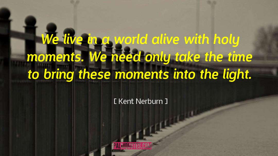 Kent Nerburn Quotes: We live in a world