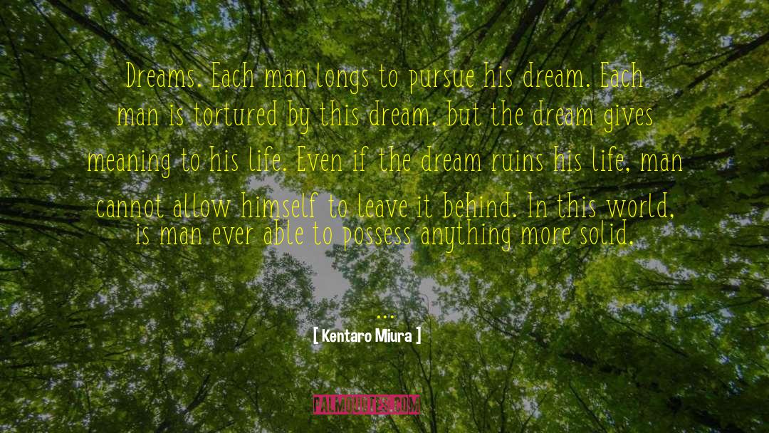 Kentaro Miura Quotes: Dreams. Each man longs to