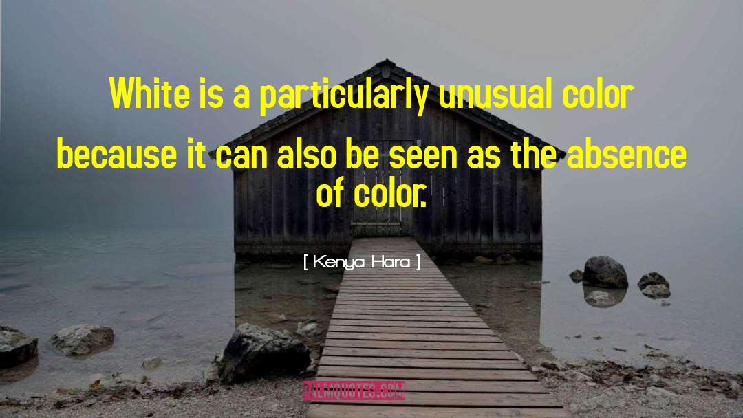 Kenya Hara Quotes: White is a particularly unusual