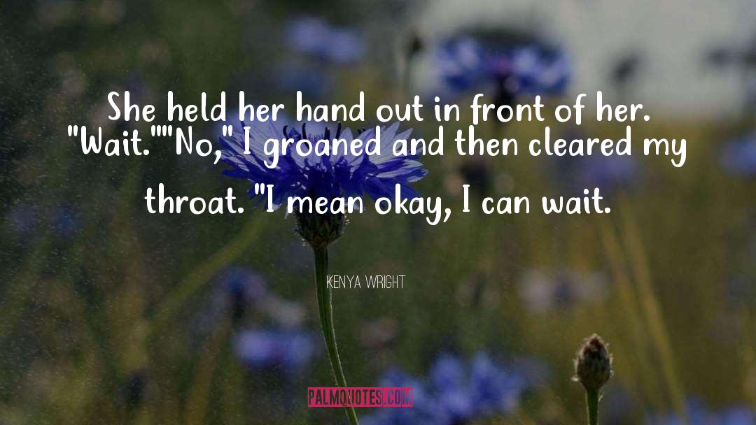 Kenya Wright Quotes: She held her hand out