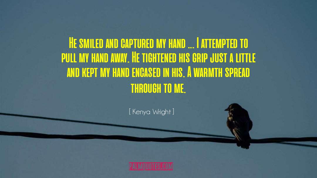 Kenya Wright Quotes: He smiled and captured my