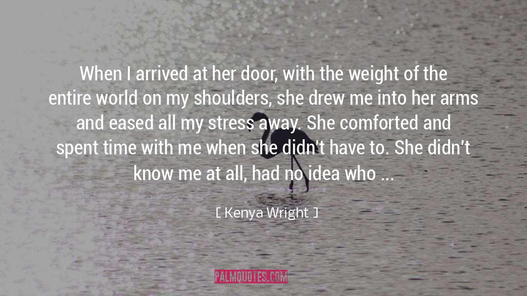 Kenya Wright Quotes: When I arrived at her