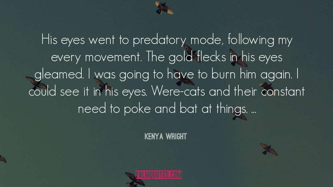 Kenya Wright Quotes: His eyes went to predatory
